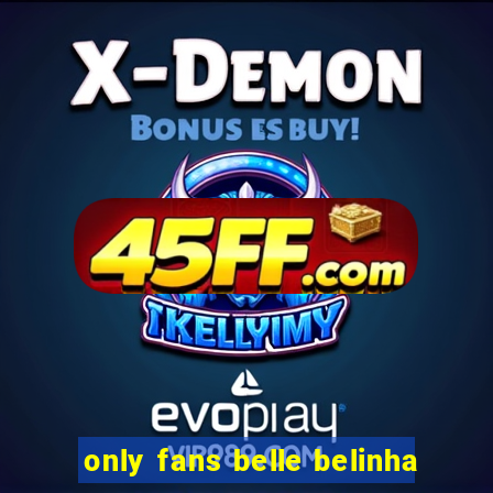 only fans belle belinha